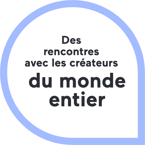 Des rencontres avec les créateurs du monde entier